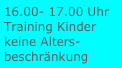16.00- 17.00 Uhr
Training Kinder
keine Alters-beschränkung
